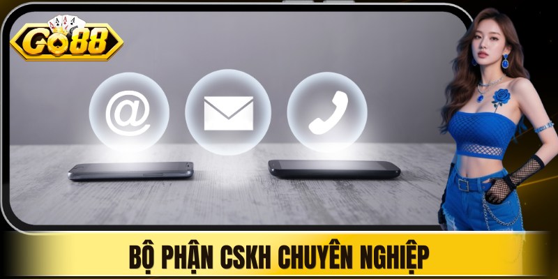 Bộ phận CSKH chuyên nghiệp