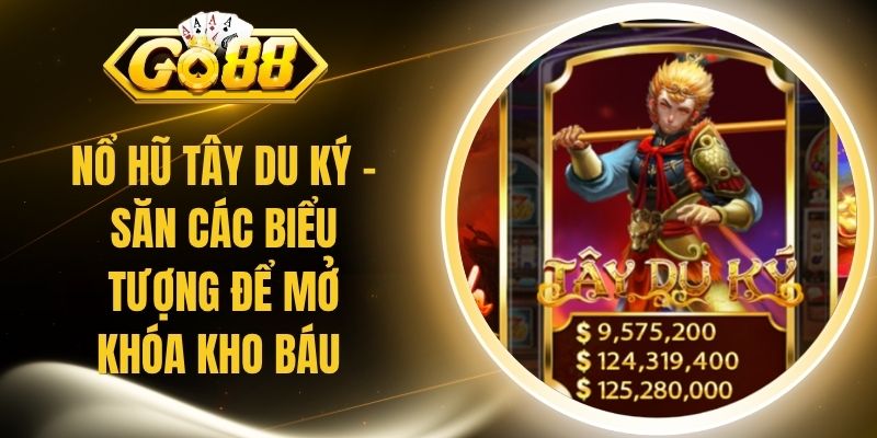 Nổ Hũ Tây Du Ký - Săn Các Biểu Tượng Để Mở Khóa Kho Báu